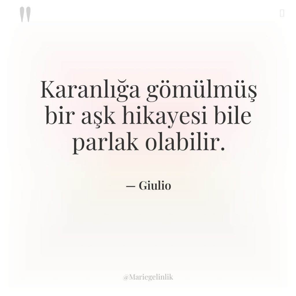 Karanlığa gömülmüş bir aşk hikayesi bile parlak olabilir.