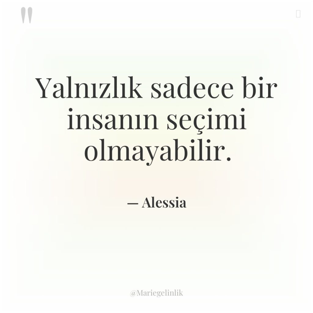 Yalnızlık sadece bir insanın seçimi olmayabilir.