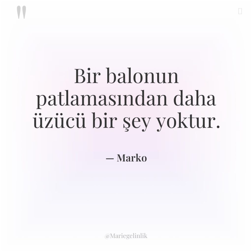 Bir balonun patlamasından daha üzücü bir şey yoktur.