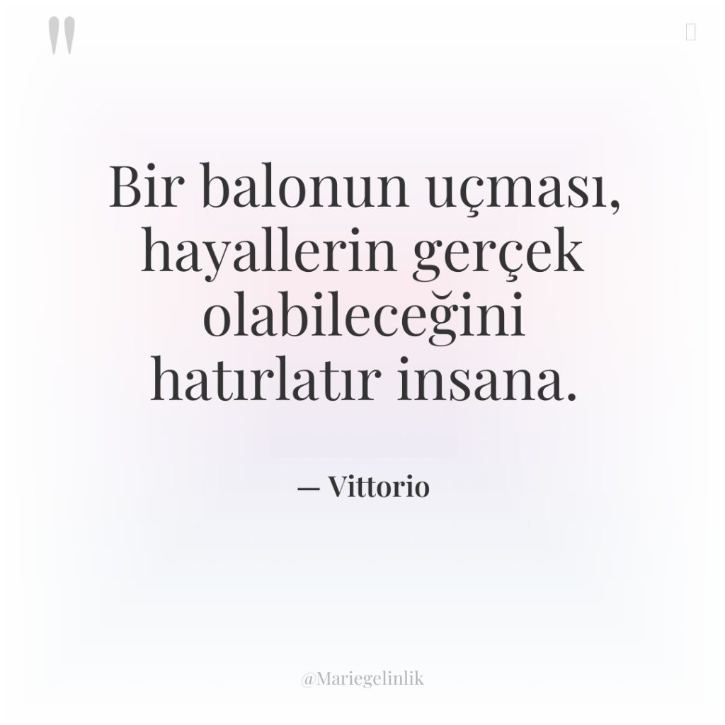Bir balonun uçması, hayallerin gerçek olabileceğini hatırlatır insana.