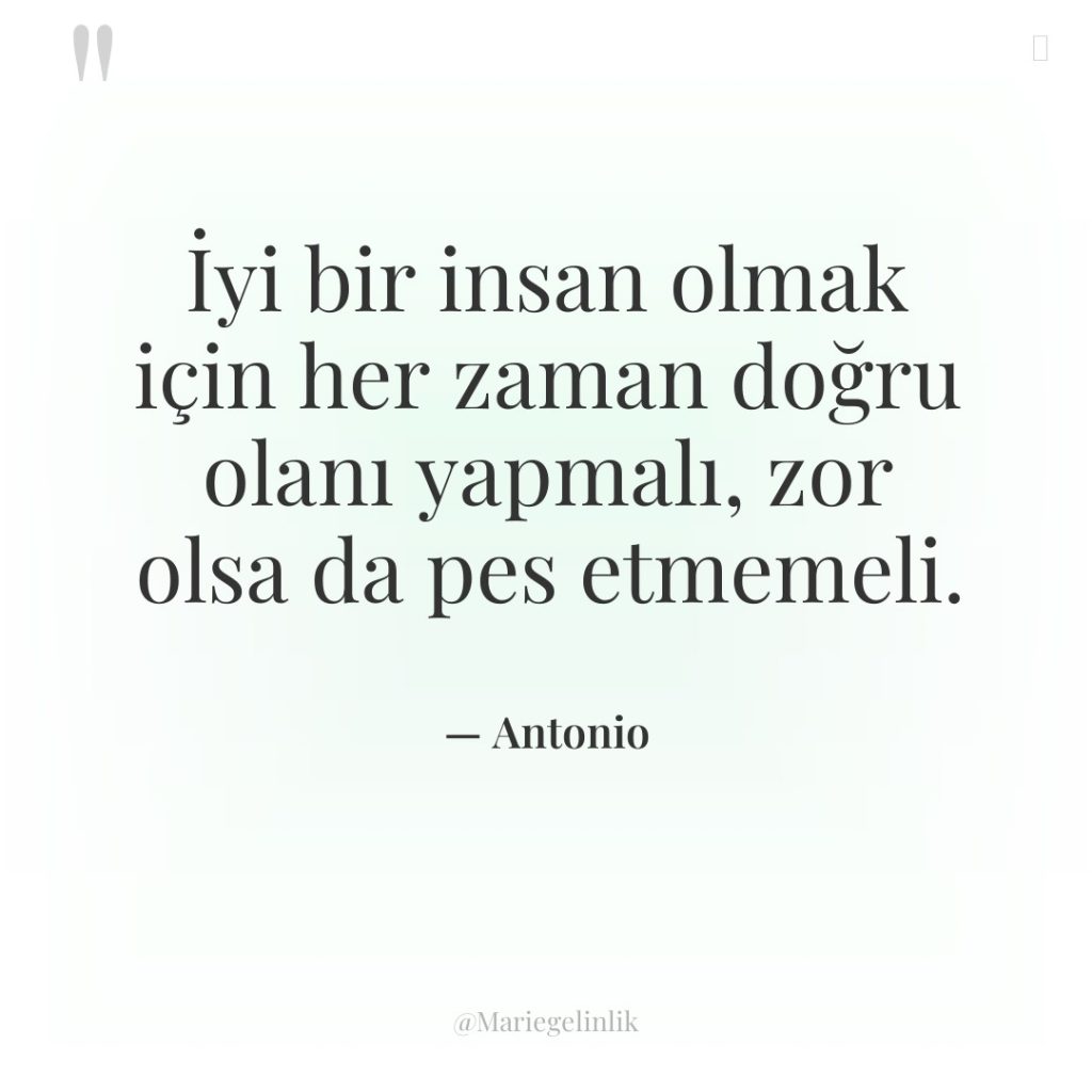 İyi bir insan olmak için her zaman doğru olanı yapmalı,…