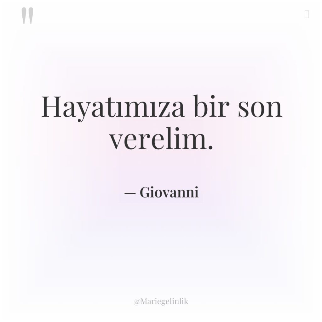 Hayatımıza bir son verelim.