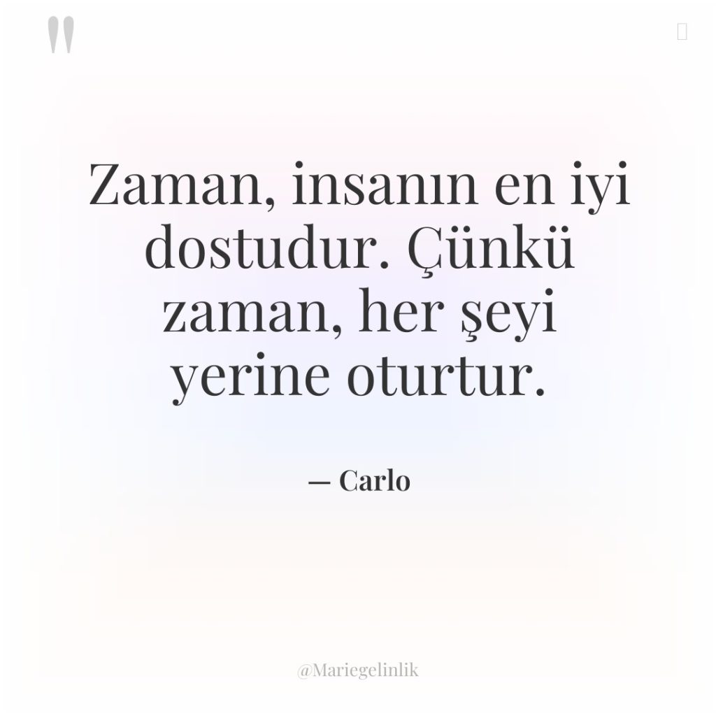 Zaman, insanın en iyi dostudur. Çünkü zaman, her şeyi yerine…