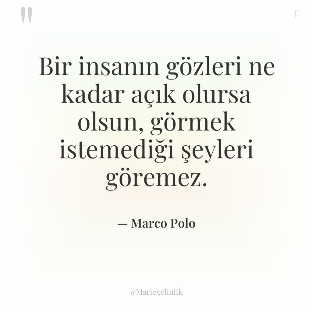 Bir insanın gözleri ne kadar açık olursa olsun, görmek istemediği…