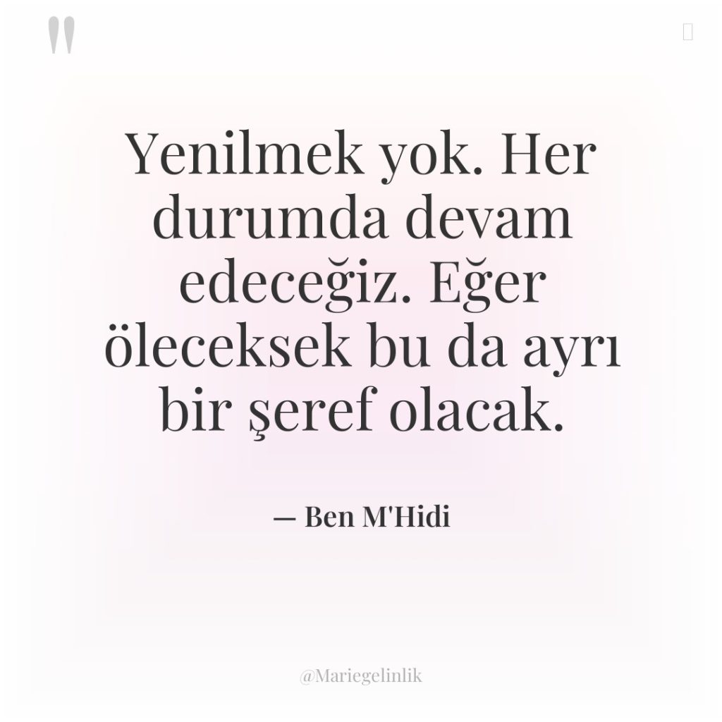 Yenilmek yok. Her durumda devam edeceğiz. Eğer öleceksek bu da…