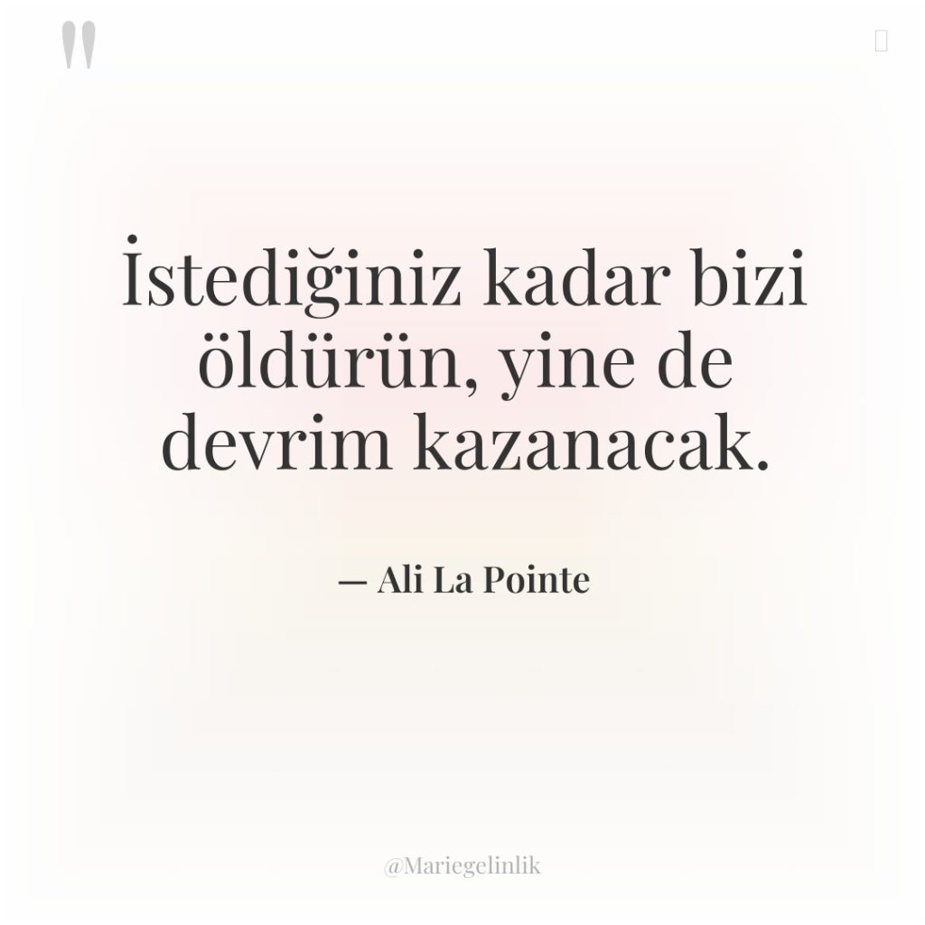İstediğiniz kadar bizi öldürün, yine de devrim kazanacak.