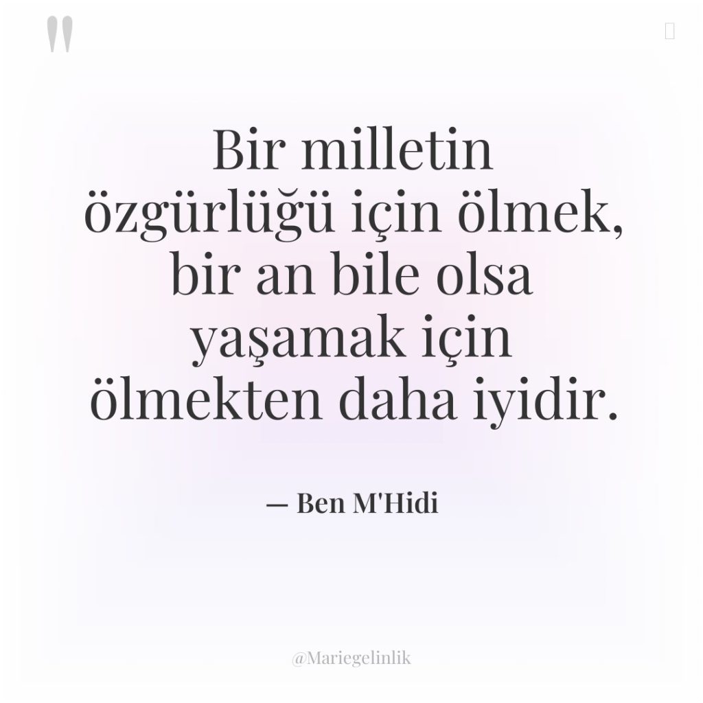 Bir milletin özgürlüğü için ölmek, bir an bile olsa yaşamak…