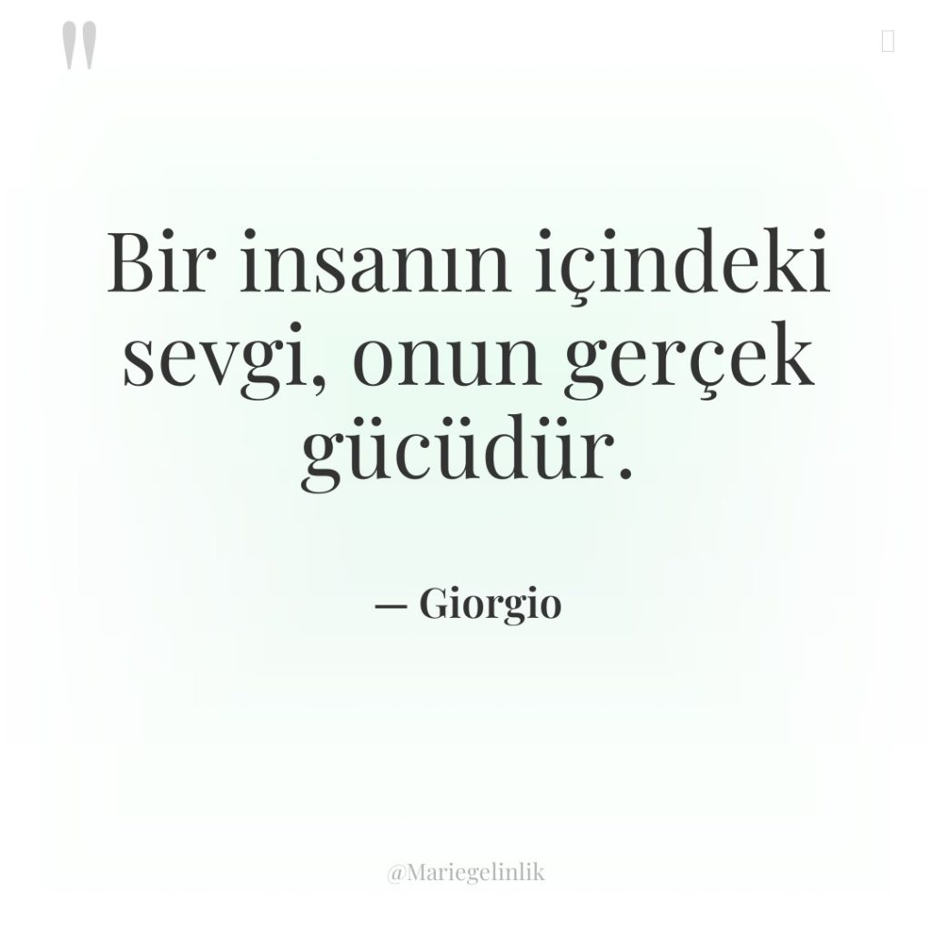 Bir insanın içindeki sevgi, onun gerçek gücüdür.