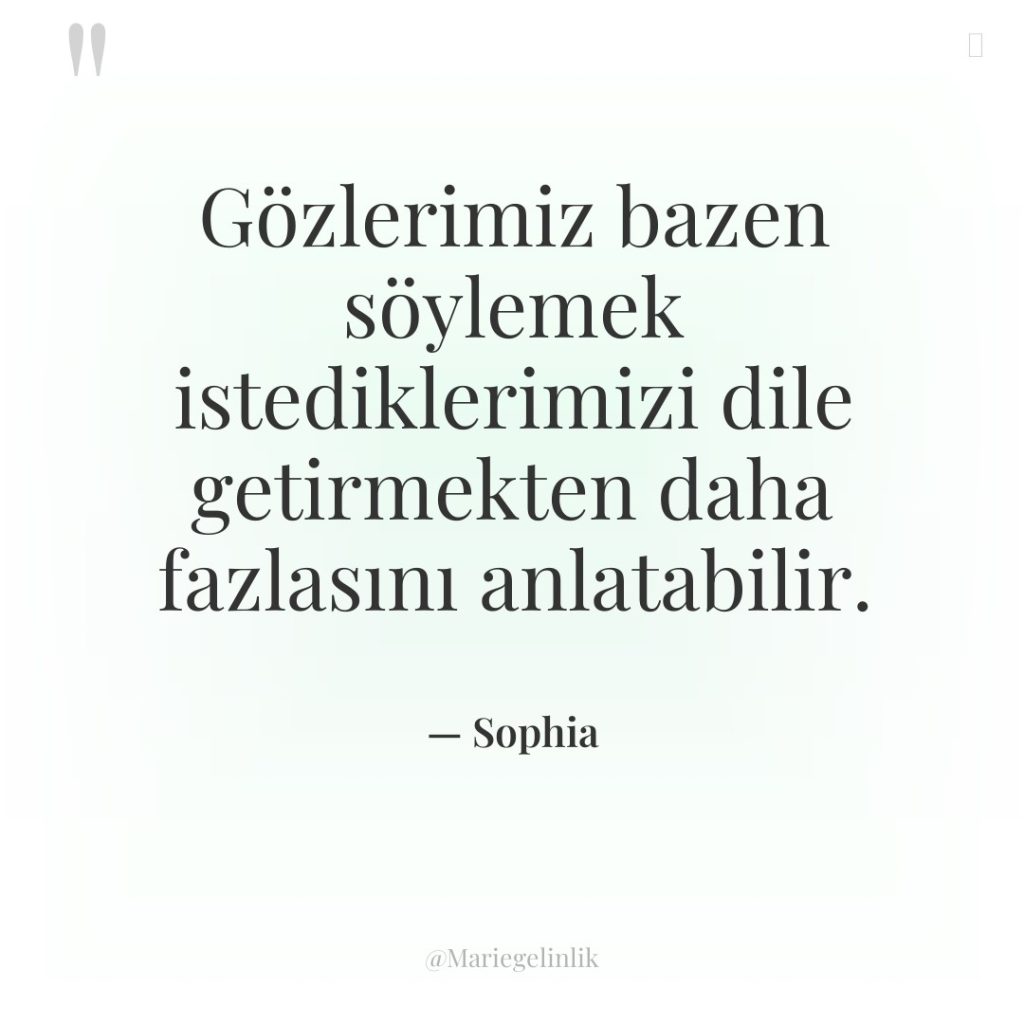 Gözlerimiz bazen söylemek istediklerimizi dile getirmekten daha fazlasını anlatabilir.