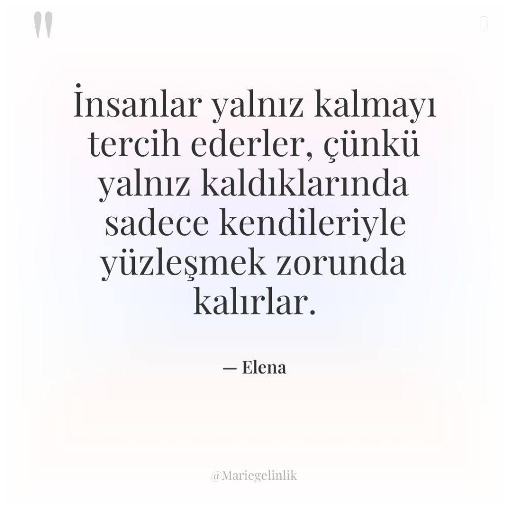 İnsanlar yalnız kalmayı tercih ederler, çünkü yalnız kaldıklarında sadece kendileriyle…
