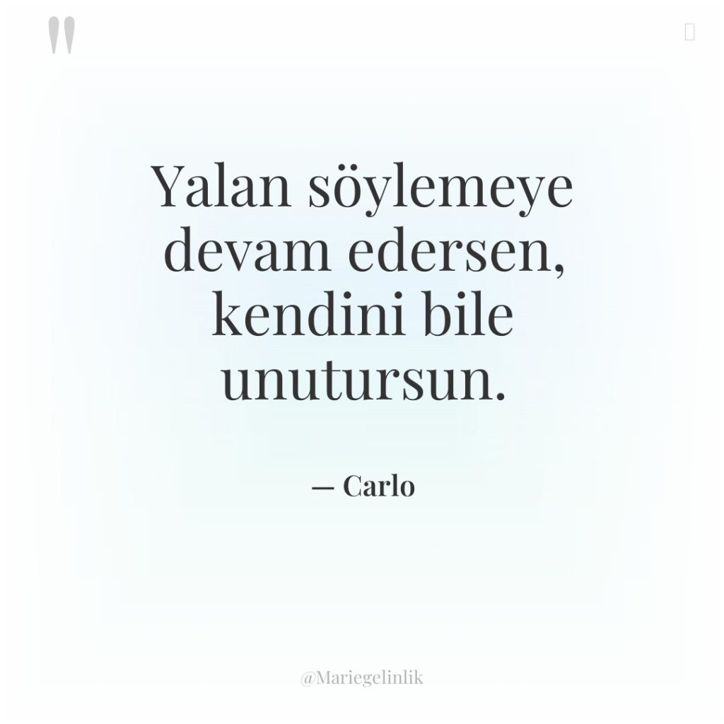 Yalan söylemeye devam edersen, kendini bile unutursun.