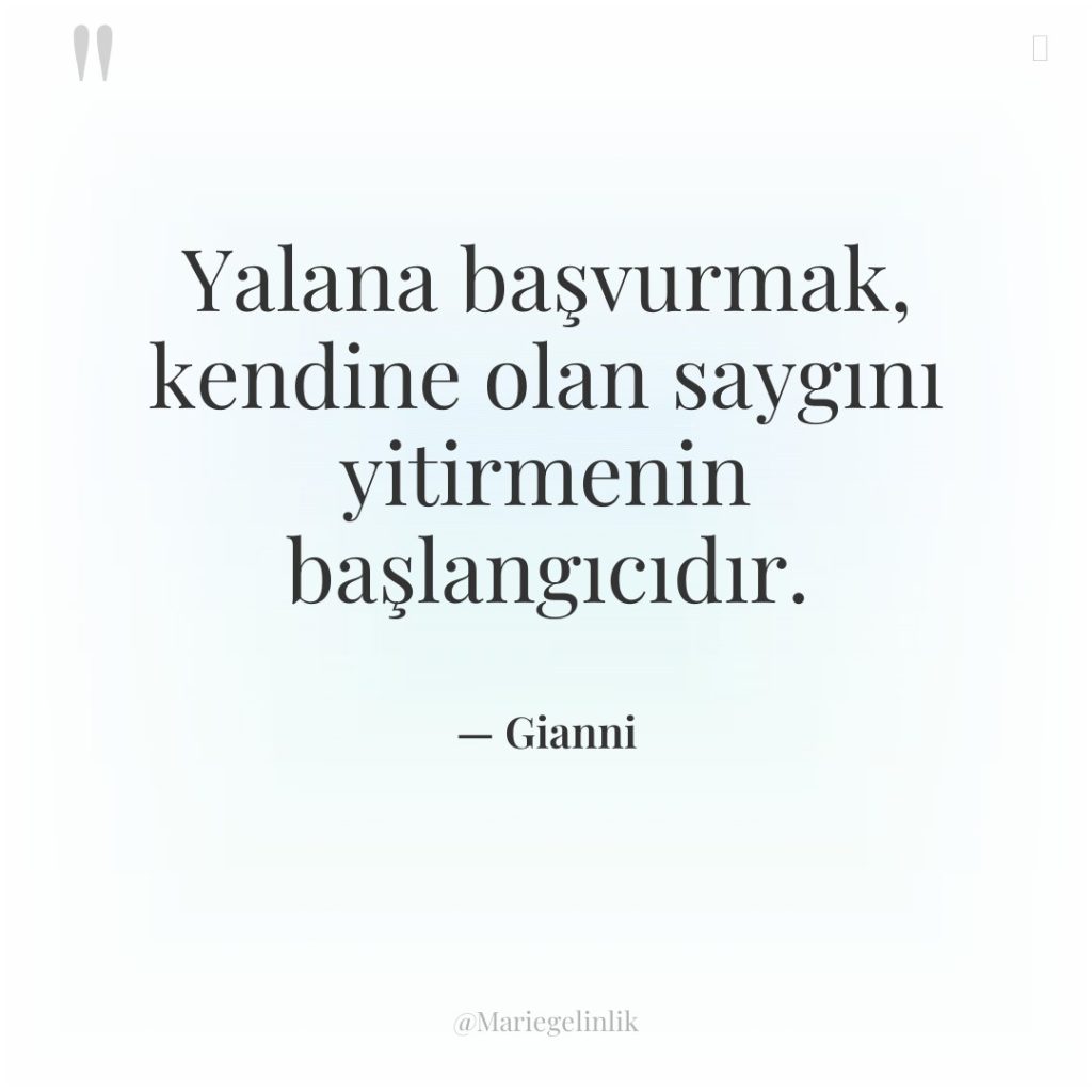 Yalana başvurmak, kendine olan saygını yitirmenin başlangıcıdır.