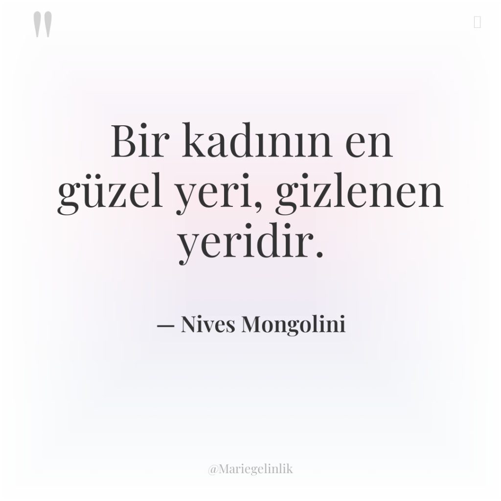 Bir kadının en güzel yeri, gizlenen yeridir.