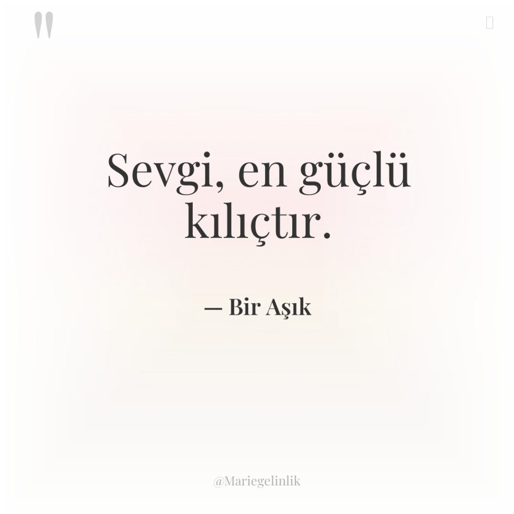 Sevgi, en güçlü kılıçtır.