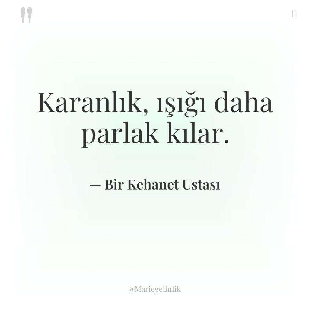 Karanlık, ışığı daha parlak kılar.