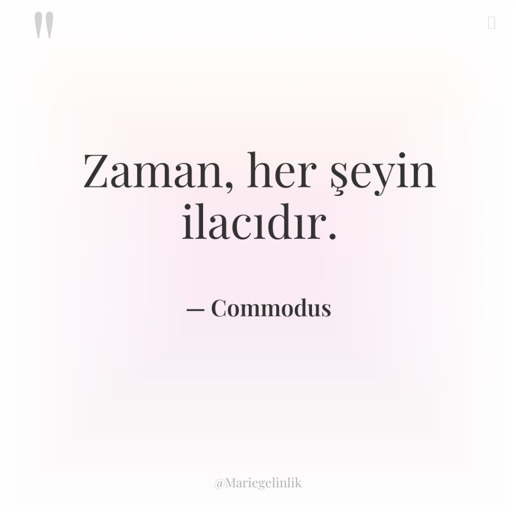 Zaman, her şeyin ilacıdır.