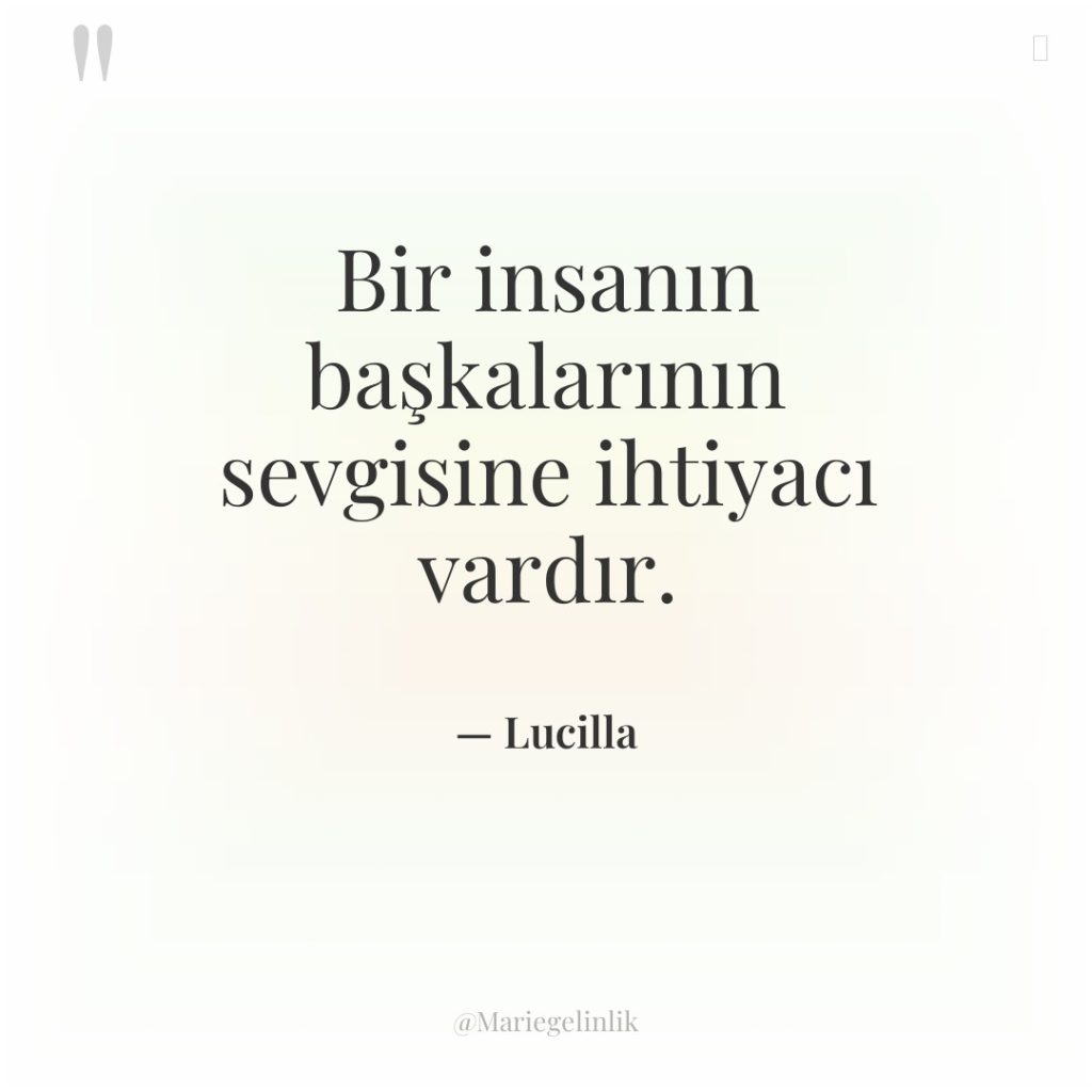 Bir insanın başkalarının sevgisine ihtiyacı vardır.