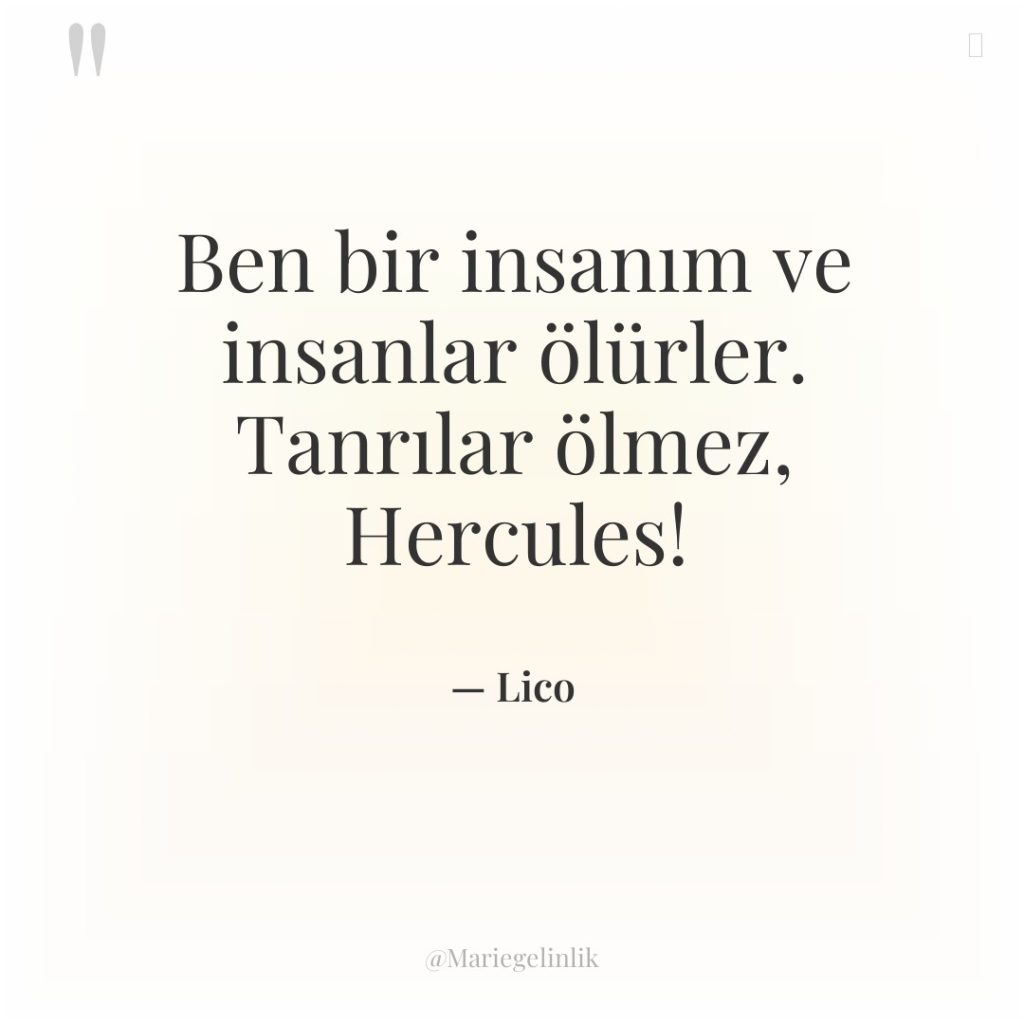 Ben bir insanım ve insanlar ölürler. Tanrılar ölmez, Hercules!