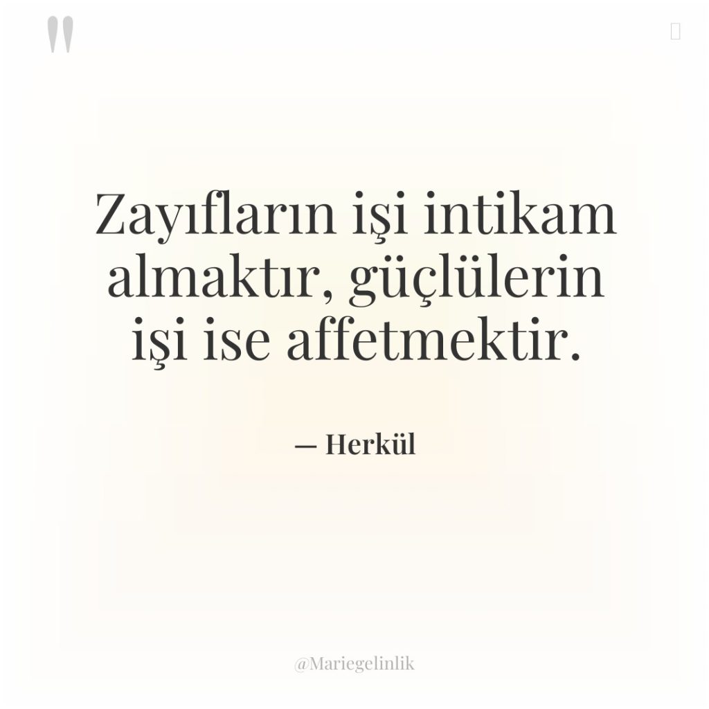 Zayıfların işi intikam almaktır, güçlülerin işi ise affetmektir.