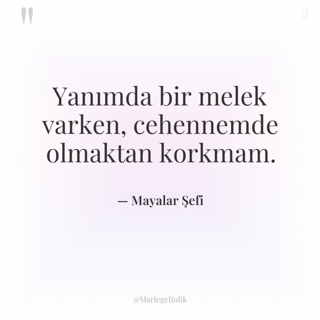 Yanımda bir melek varken, cehennemde olmaktan korkmam.