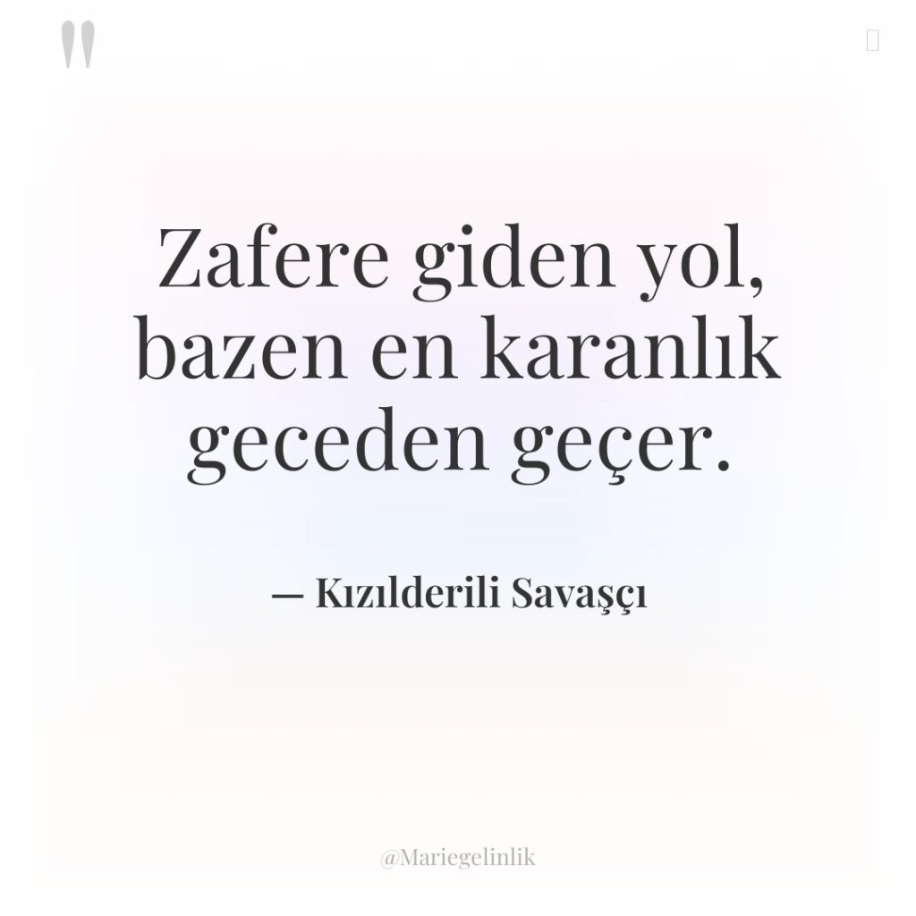 Zafere giden yol, bazen en karanlık geceden geçer.