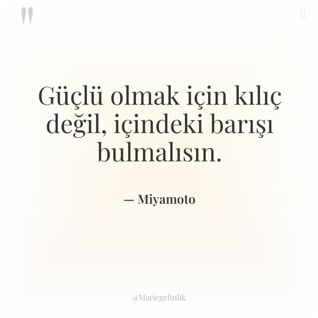 Güçlü olmak için kılıç değil, içindeki barışı bulmalısın.