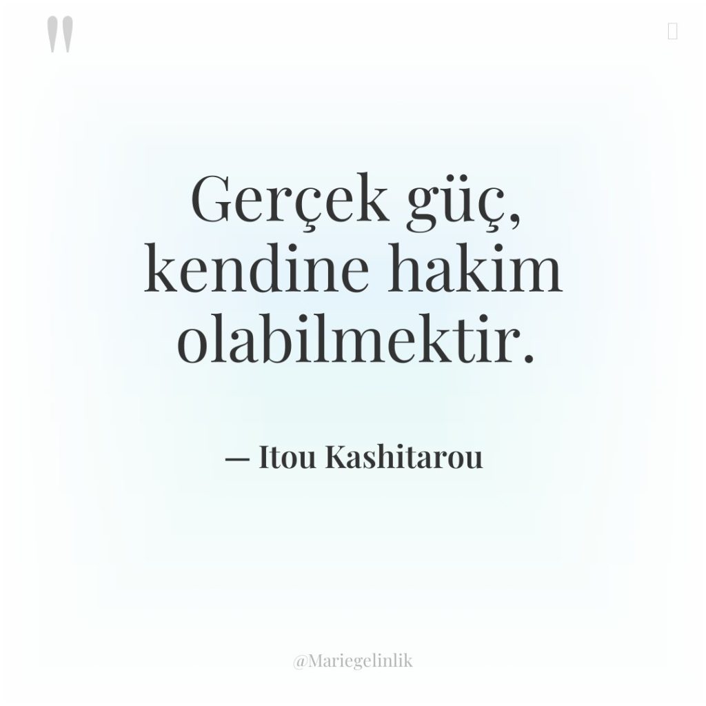 Gerçek güç, kendine hakim olabilmektir.