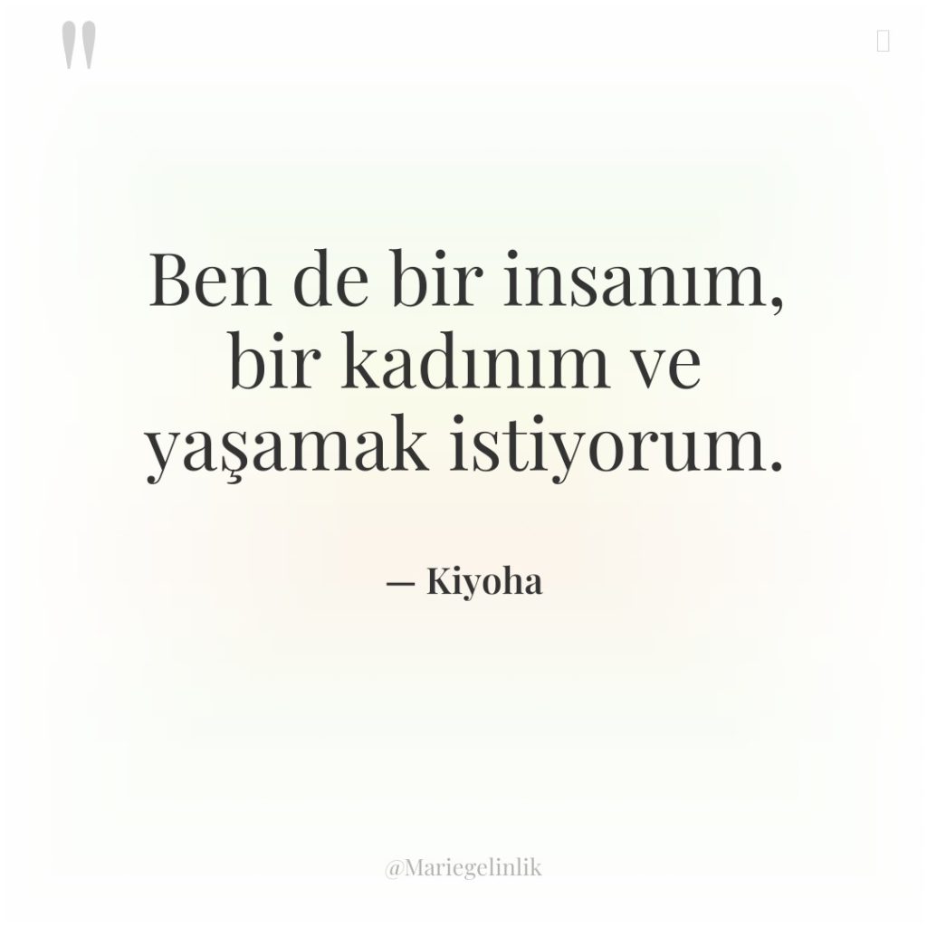 Ben de bir insanım, bir kadınım ve yaşamak istiyorum.