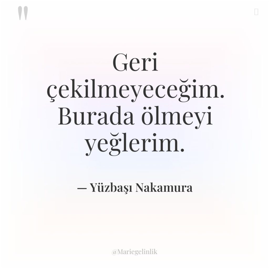 Geri çekilmeyeceğim. Burada ölmeyi yeğlerim.