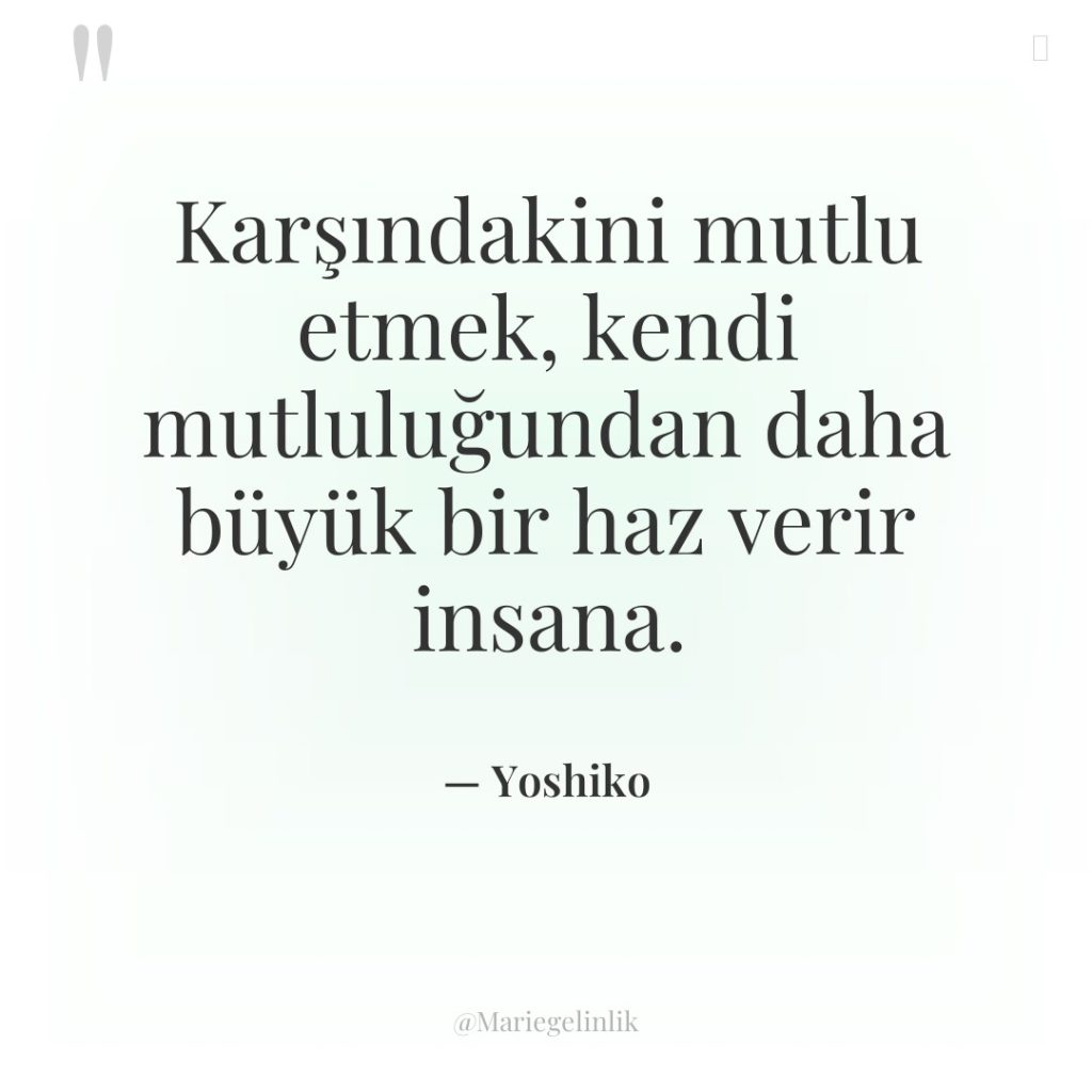 Karşındakini mutlu etmek, kendi mutluluğundan daha büyük bir haz verir…