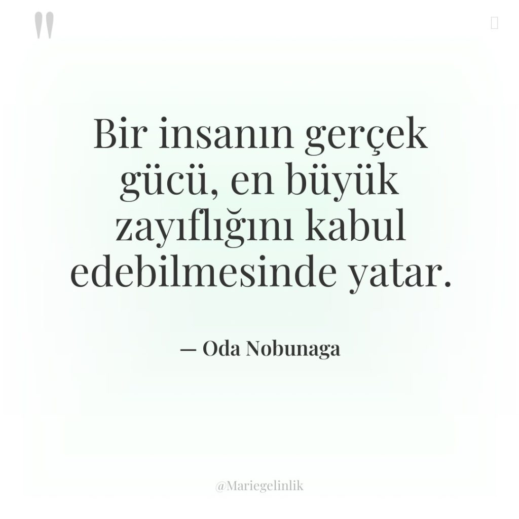 Bir insanın gerçek gücü, en büyük zayıflığını kabul edebilmesinde yatar.