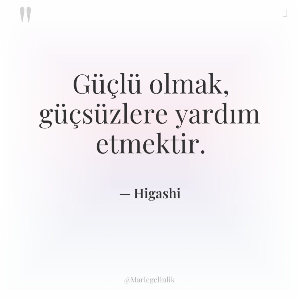 Güçlü olmak, güçsüzlere yardım etmektir.