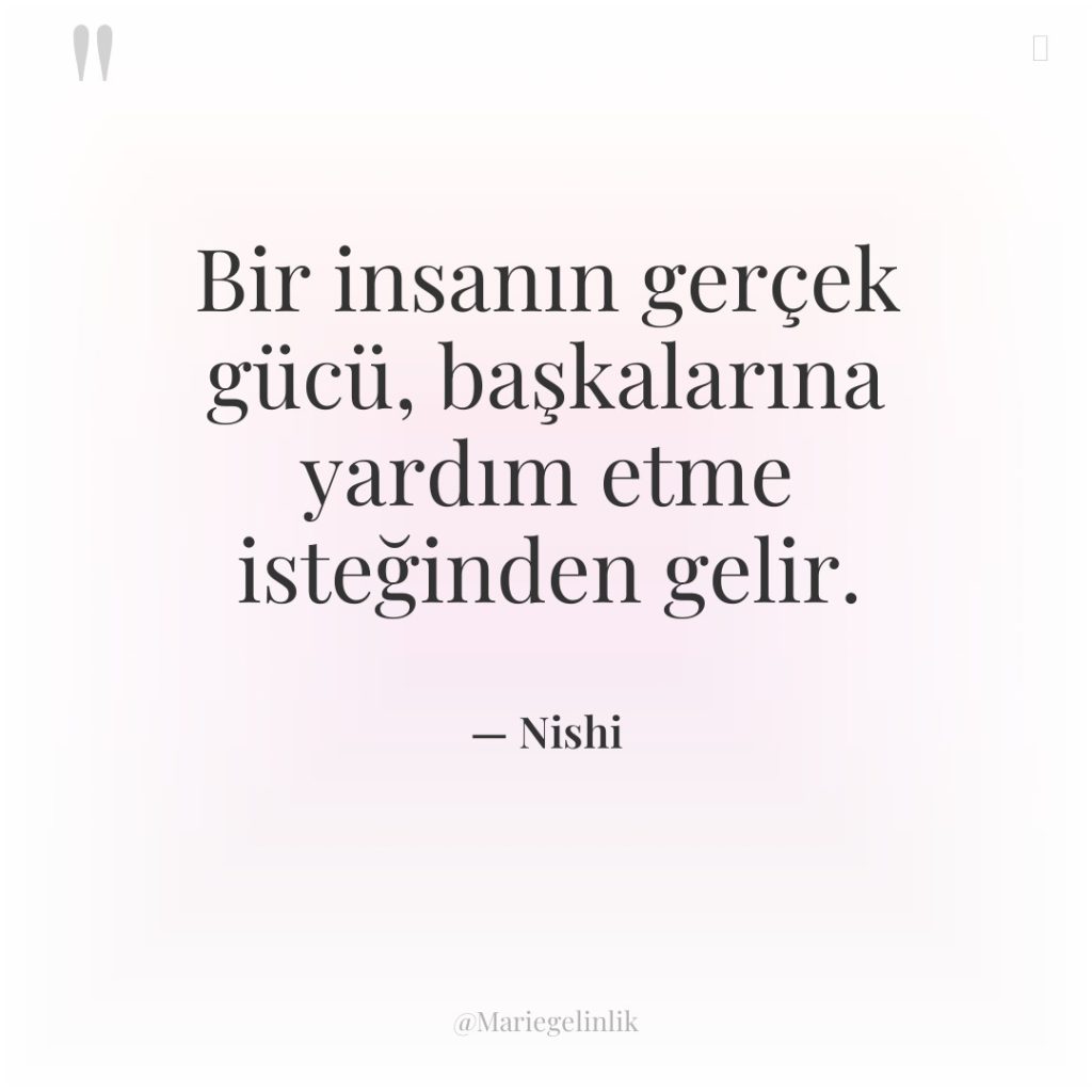 Bir insanın gerçek gücü, başkalarına yardım etme isteğinden gelir.