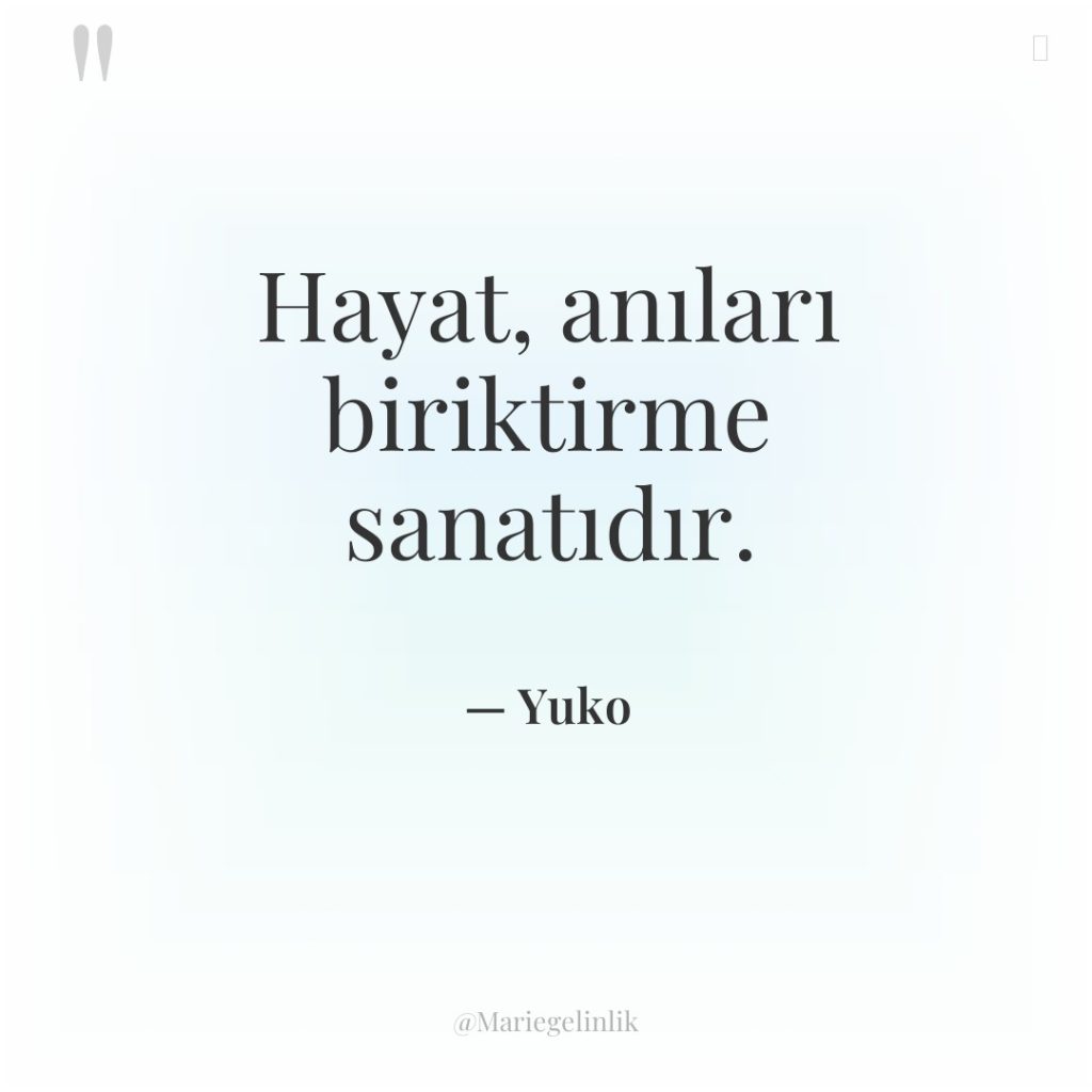 Hayat, anıları biriktirme sanatıdır.