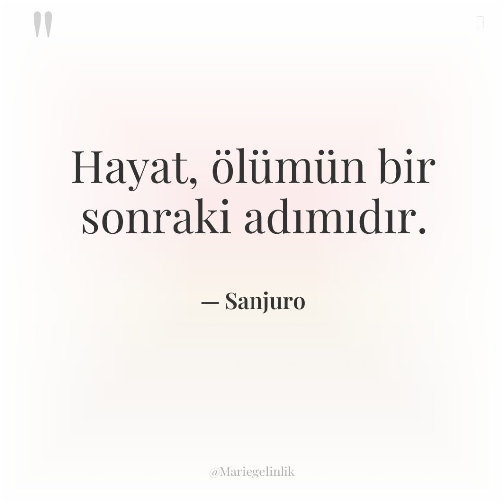 Hayat, ölümün bir sonraki adımıdır.