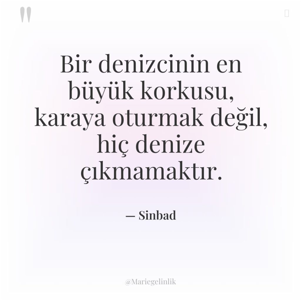 Bir denizcinin en büyük korkusu, karaya oturmak değil, hiç denize…