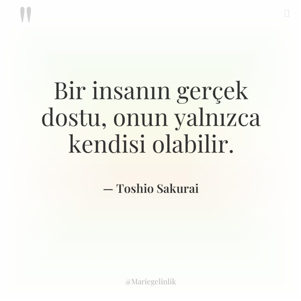 Bir insanın gerçek dostu, onun yalnızca kendisi olabilir.