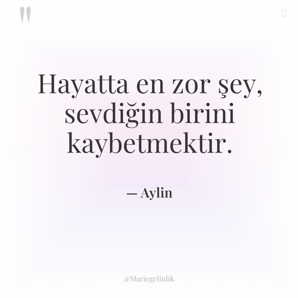 Hayatta en zor şey, sevdiğin birini kaybetmektir.