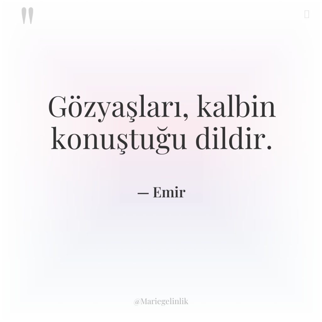 Gözyaşları, kalbin konuştuğu dildir.