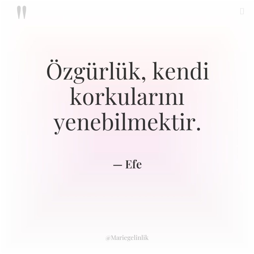 Özgürlük, kendi korkularını yenebilmektir.