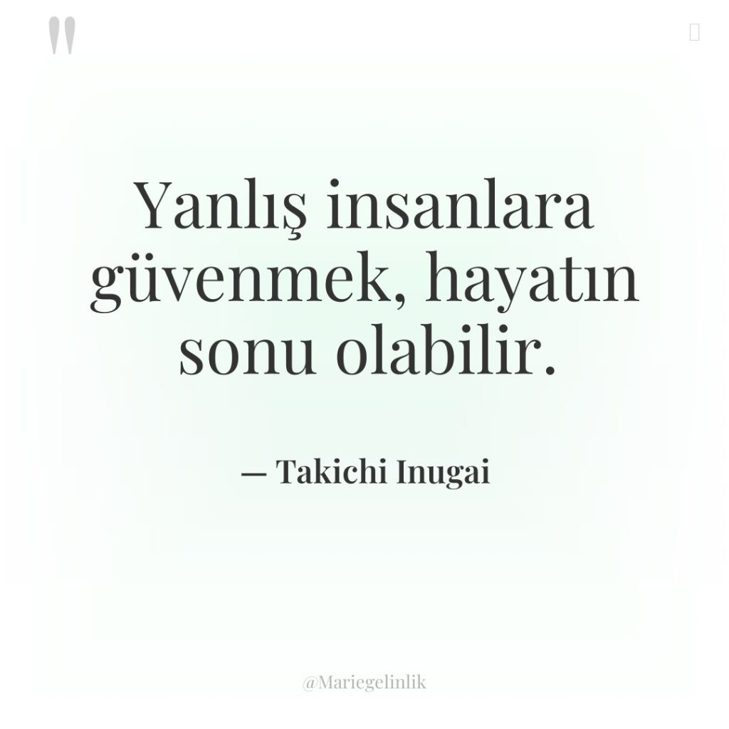 Yanlış insanlara güvenmek, hayatın sonu olabilir.