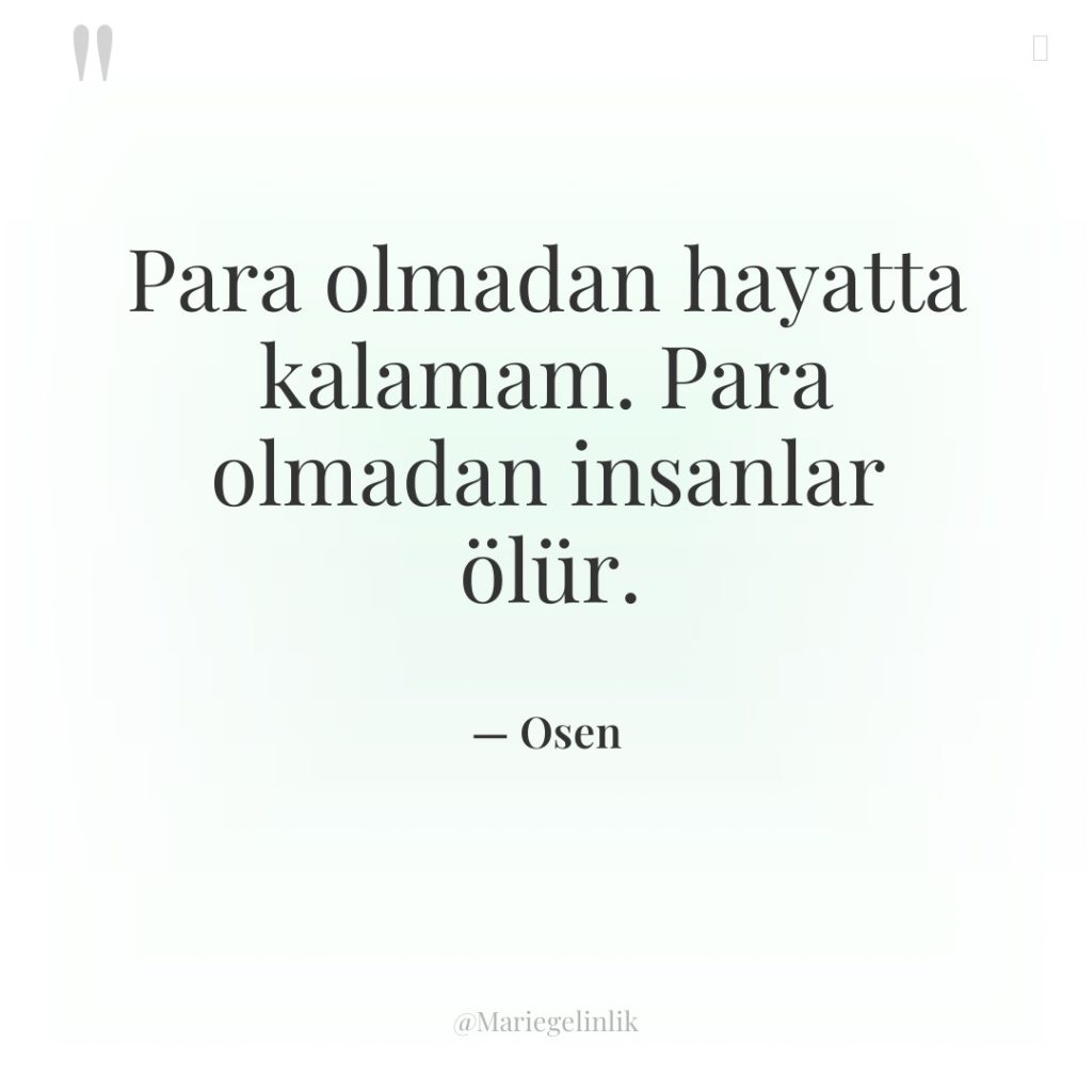 Para olmadan hayatta kalamam. Para olmadan insanlar ölür.