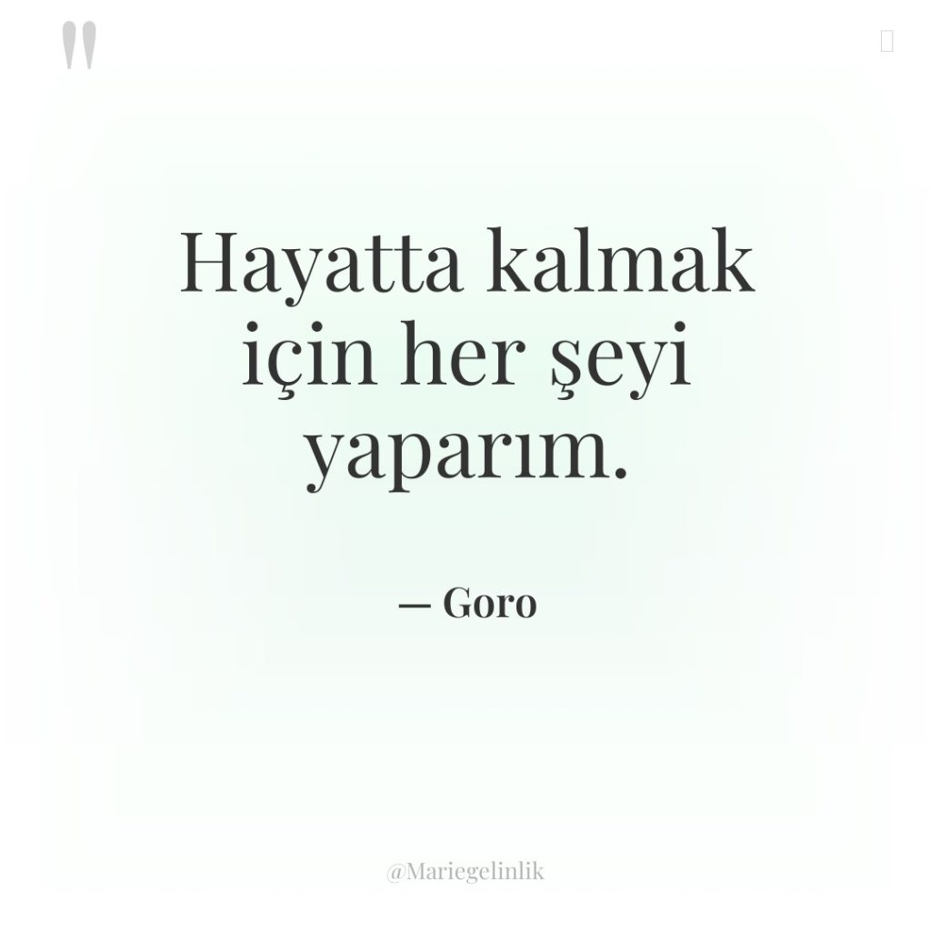 Hayatta kalmak için her şeyi yaparım.