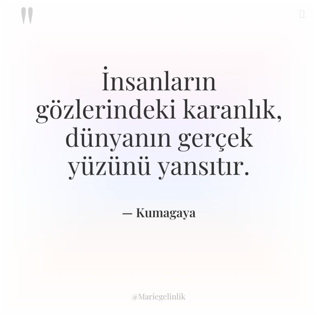 İnsanların gözlerindeki karanlık, dünyanın gerçek yüzünü yansıtır.