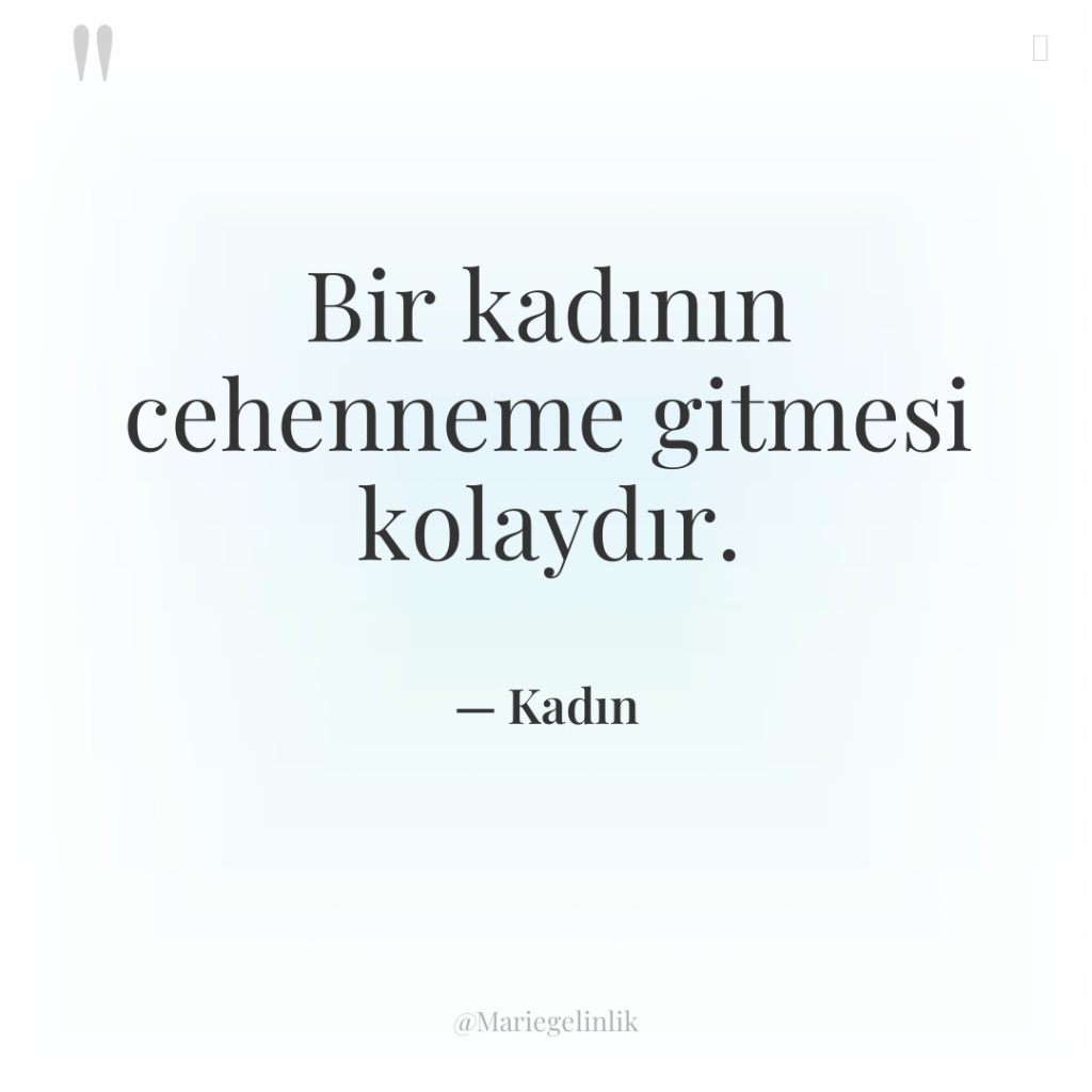 Bir kadının cehenneme gitmesi kolaydır.