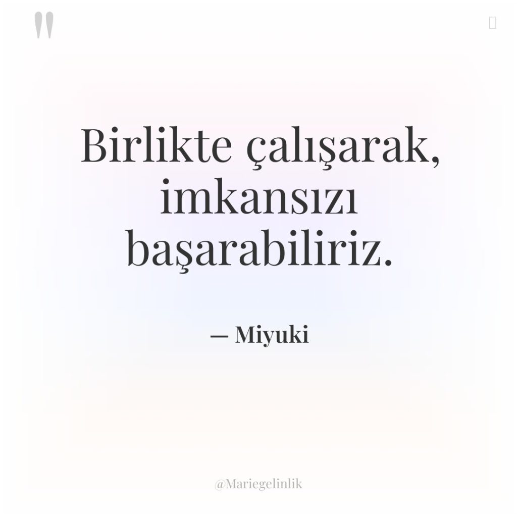 Birlikte çalışarak, imkansızı başarabiliriz.