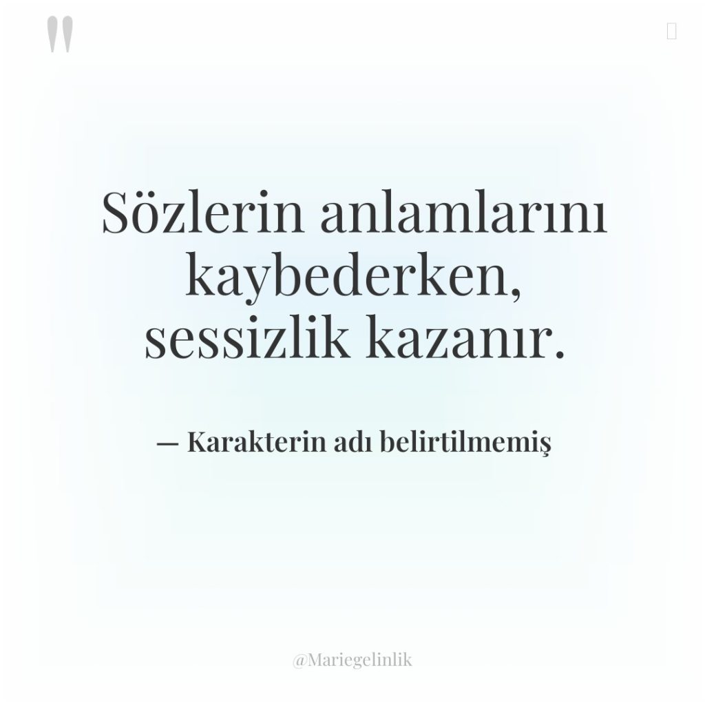 Sözlerin anlamlarını kaybederken, sessizlik kazanır.