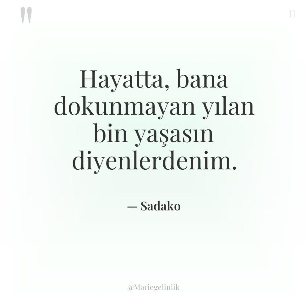 Hayatta, bana dokunmayan yılan bin yaşasın diyenlerdenim.