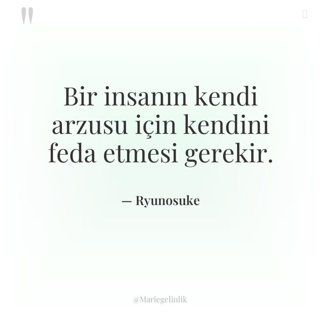 Bir insanın kendi arzusu için kendini feda etmesi gerekir.