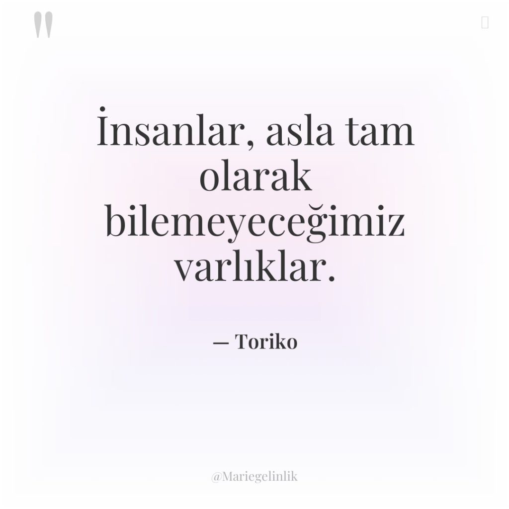 İnsanlar, asla tam olarak bilemeyeceğimiz varlıklar.